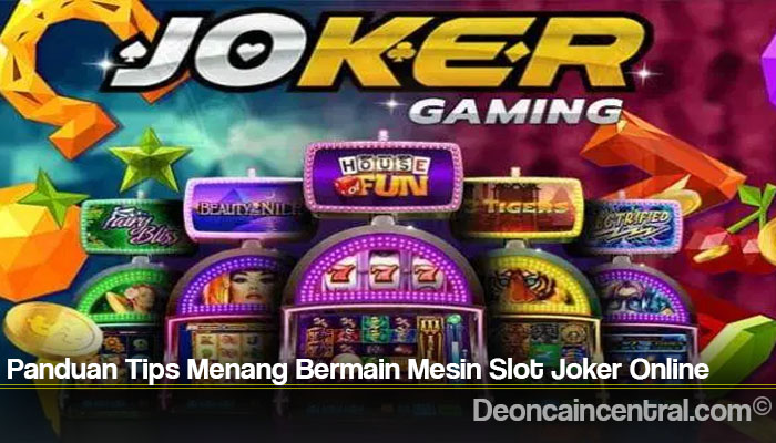Panduan Tips Menang Bermain Mesin Slot Joker Online