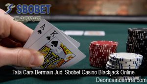 Tata Cara Bermain Judi Sbobet Casino Blackjack Online