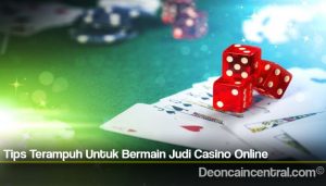 Tips Terampuh Untuk Bermain Judi Casino Online