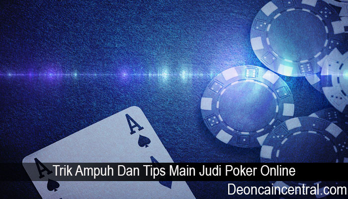 Trik Ampuh Dan Tips Main Judi Poker Online