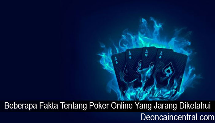 Beberapa Fakta Tentang Poker Online Yang Jarang Diketahui
