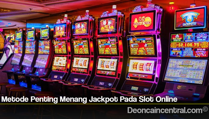 Metode Penting Menang Jackpot Pada Slot Online