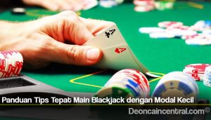 Panduan Tips Tepat Main Blackjack dengan Modal Kecil